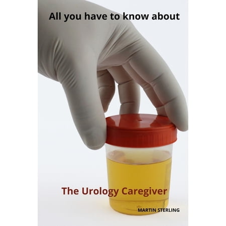 To Read Before Becoming a Caregiver with All you have to know about The Urology caregiver, Book 7, (Paperback)