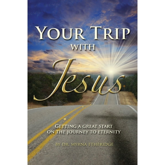 Your Trip with Jesus: Getting a Great Start On the Journey to Eternity, (Paperback)