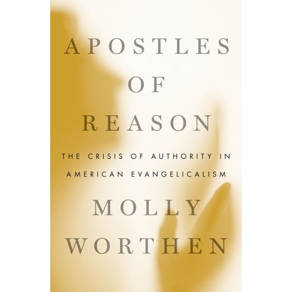 Apostles of Reason: The Crisis of Authority in American Evangelicalism, (Paperback)