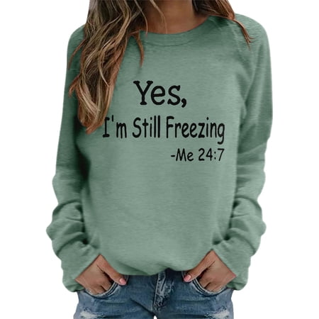 FYEGRE Yes I m Cold Me 24:7 Sweatshirt Women s Funny Long Sleeve Letter Printed Lightweight Graphic Pullover Tops Green XL