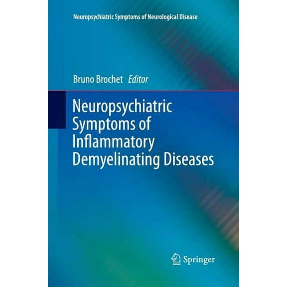 Neuropsychiatric Symptoms of Neurologica Neuropsychiatric Symptoms of Inflammatory Demyelinating Diseases, (Paperback)
