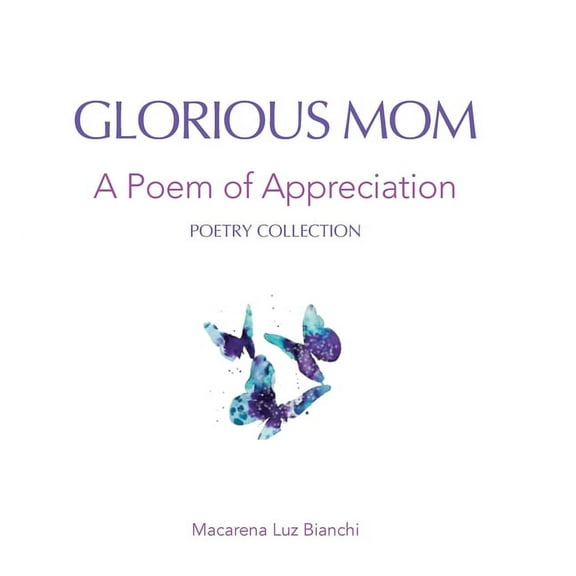 Poetry Collection Glorious Mom: A Poem of Appreciation, Book I, (Hardcover)