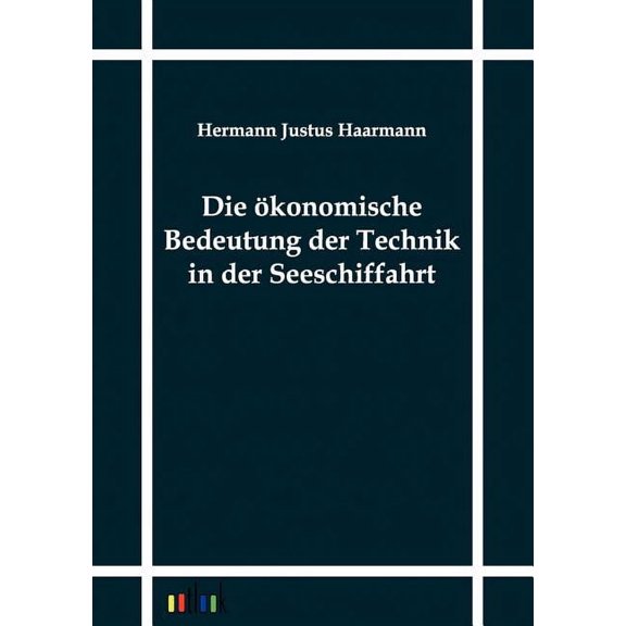 Die ökonomische Bedeutung der Technik in der Seeschiffahrt (Paperback)
