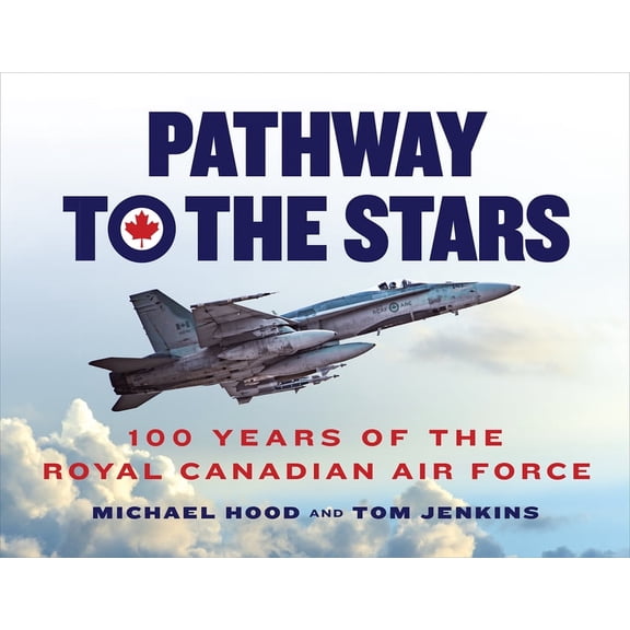 Pathway to the Stars: 100 Years of the Royal Canadian Air Force, (Hardcover)
