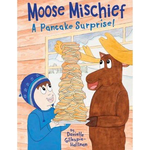 Pre-Owned Moose Mischief: A Pancake Surprise! (Hardcover) 099792800X 9780997928006