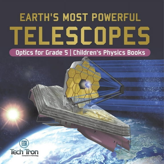 Earth's Most Powerful Telescopes Optics for Grade 5 Children's Physics Books