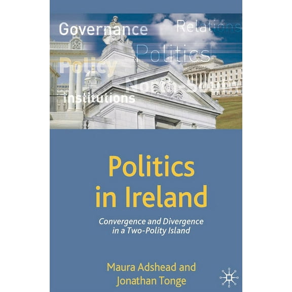 Comparative Government and Politics Politics in Ireland: Convergence and Divergence in a Two-Polity Island, Book 18, (Paperback)