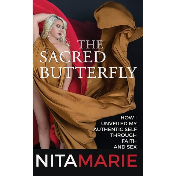 Sacred Butterfly: How I Unveiled My Authentic Self Through Faith and Sex, (Hardcover)