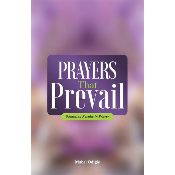Prayers That Prevail: Obtaining results in prayer, (Paperback)