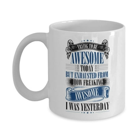 Trying To Be Awesome Today Funny Birthday Coffee & Tea Gift Mug Cup For Men & Women, Him Or Her And Best Humorous Present Idea For Dad, Mom, Husband, Wife, Boyfriend, Girlfriend & (Best Birthday Surprises For Him)