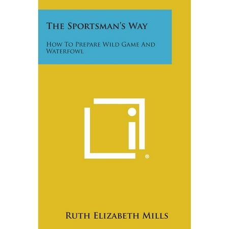 The Sportsman's Way : How to Prepare Wild Game and (Best Way To Prepare Tilapia Fillets)