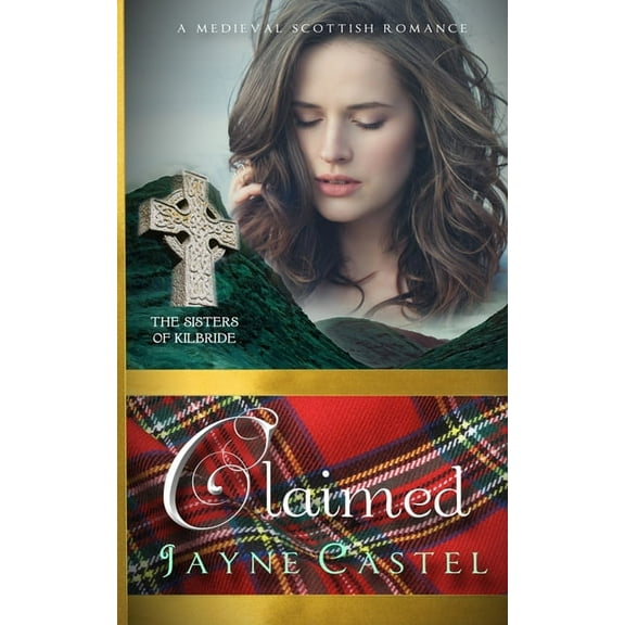 The Sisters of Kilbride Claimed: A Medieval Scottish Romance, Book 4, (Paperback)