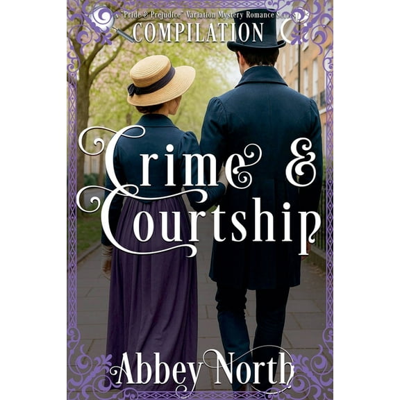 Crime & Courtship Crime & Courtship: A Sweet Pride & Prejudice Mystery Romance Compilation, Book 6, (Paperback)