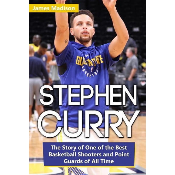 Stephen Curry: The Story of One of the Best Basketball Shooters and Point Guards of All Time (Paperback)