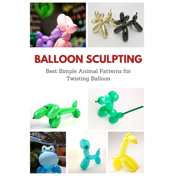 Balloon Sculpting : Best Simple Animal Patterns for Twisting Balloon (Paperback) Balloon Sculpting : Best Simple Animal Patterns for Twisting Balloon (Paperback)