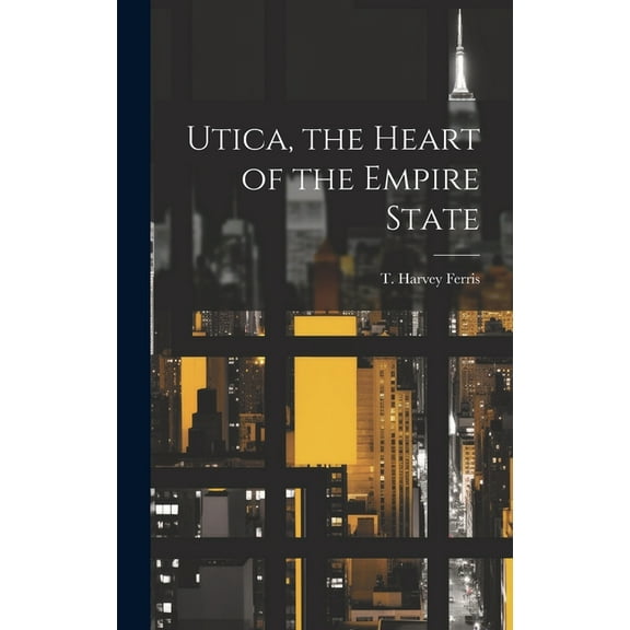 Utica, the Heart of the Empire State (Hardcover)