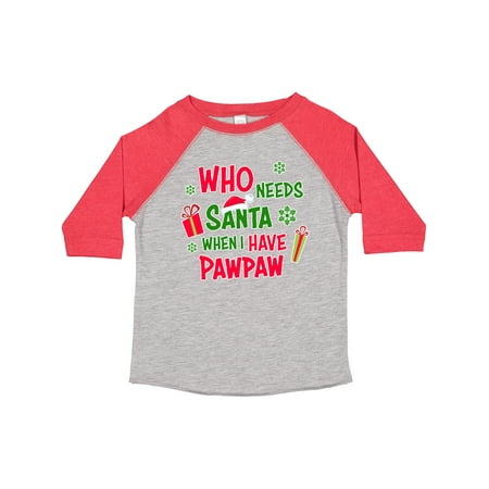 

Inktastic Who Needs Santa when I Have Pawpaw Gift Toddler Boy or Toddler Girl T-Shirt