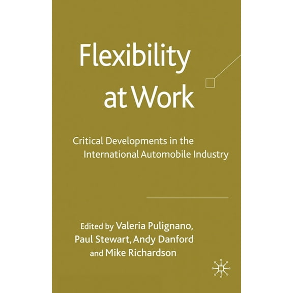 Flexibility at Work: Critical Developments in the International Automobile Industry, (Paperback)