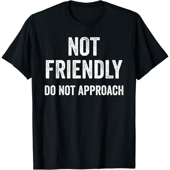 Not Friendly, Do Not Approach funny sarcastic design T-Shirt