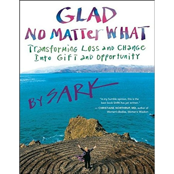 Pre-Owned Glad No Matter What: Transforming Loss and Change Into Gift and Opportunity (Paperback) 1577319354 9781577319351