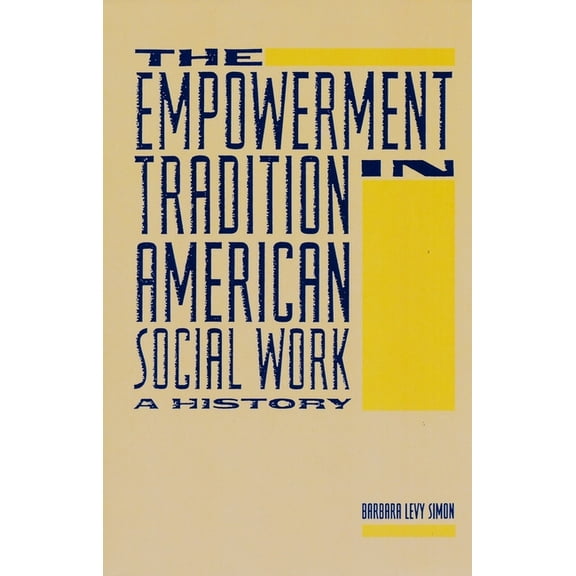 Empowering the Powerless: A Social Work The Empowerment Tradition in American Social Work, (Paperback)