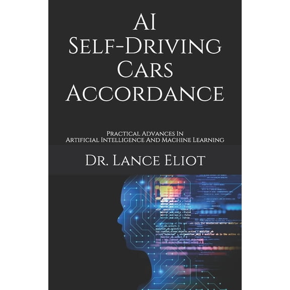 AI Self-Driving Cars Accordance: Practical Advances In Artificial Intelligence And Machine Learning (Paperback)