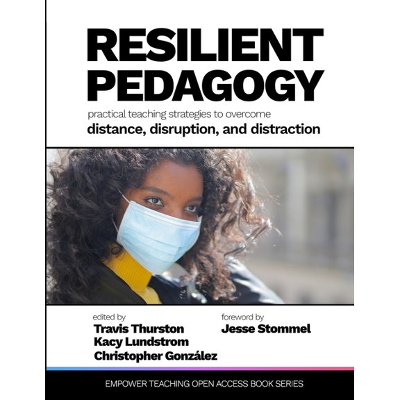 Resilient Pedagogy: Practical Teaching Strategies to Overcome Distance, Disruption, and Distraction, (Paperback)