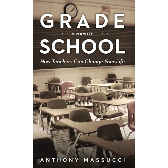 Grade School: How Teachers Can Change Your Life: A Memoir, (Hardcover)