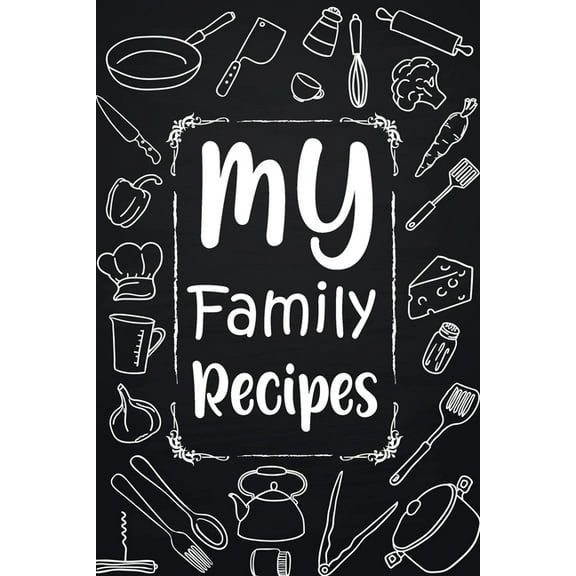 My Family Recipes: Adult Blank Lined Diary Notebook, Write in Your Best Family Recipes, Food Recipes Notebook, Recipe an, (Paperback)