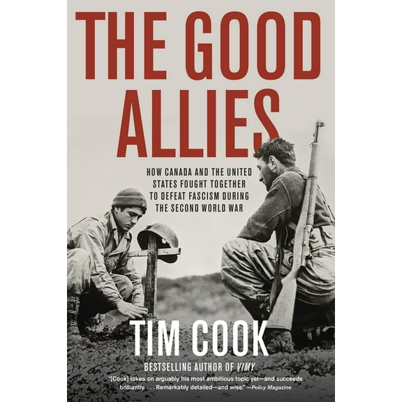 The Good Allies: How Canada and the United States Fought Together to Defeat Fascism During the Second World War, (Paperback)