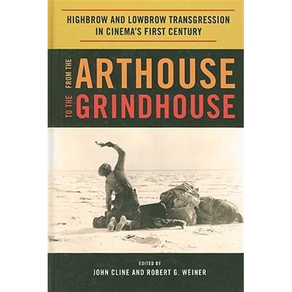 Pre-Owned From the Arthouse to the Grindhouse: Highbrow and Lowbrow Transgression in Cinema's First Century, (Hardcover)