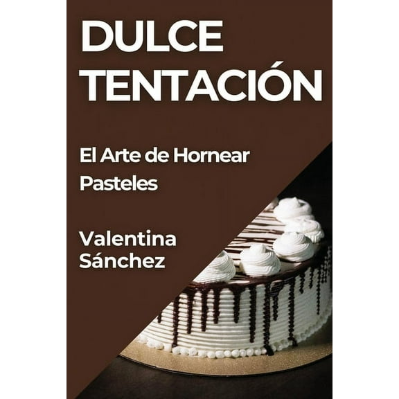 Dulce Tentación: El Arte de Hornear Pasteles, (Paperback)