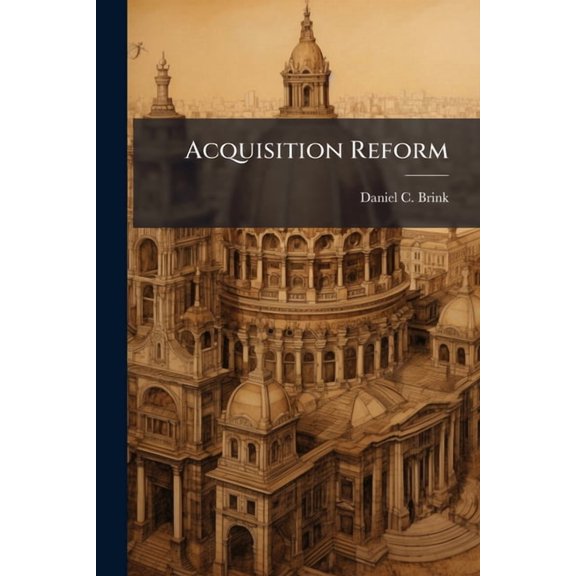 Acquisition Reform: Why? What? Is It Working?, (Paperback)