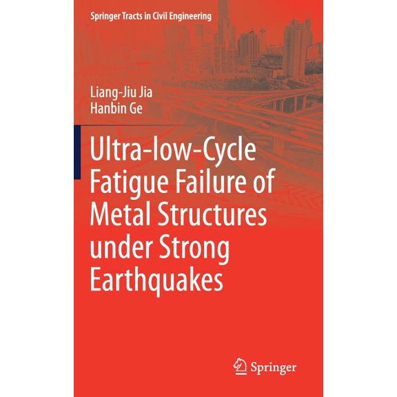 Springer Tracts in Civil Engineering Ultra-Low-Cycle Fatigue Failure of Metal Structures Under Strong Earthquakes, (Hardcover)