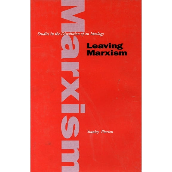 Leaving Marxism: Studies in the Dissolution of an Ideology, (Hardcover)