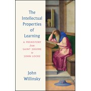 The Intellectual Properties of Learning : A Prehistory from Saint Jerome to John Locke (Hardcover)