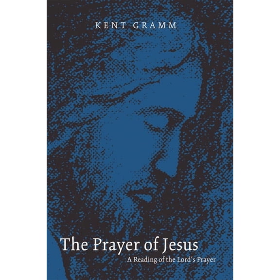 The Prayer of Jesus: A Reading of the Lord's Prayer, (Paperback)