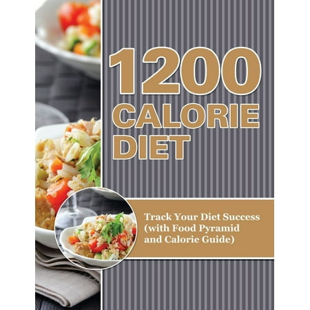 1200 Calorie Diet : Track Your Diet Success (with Food Pyramid and Calorie (Best Very Low Calorie Diet)