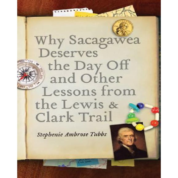 Why Sacagawea Deserves the Day Off & Other Lessons from the Le Wis & Clark Trail