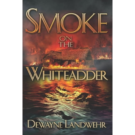 Smoke on the Whiteadder (Paperback) by Dewayne Landwehr