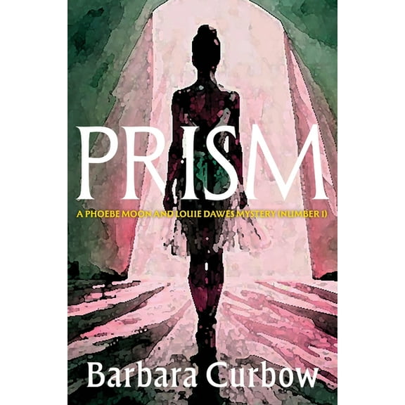 A Phoebe Moon and Louie Dawes Mystery Prism: A Phoebe Moon and Louie Dawes Mystery (Numer 1), Book 1, (Paperback)