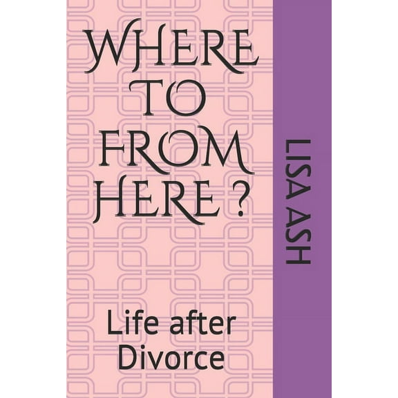 Divorce Recovery: Life After Divorce: Where to from Here (Paperback)