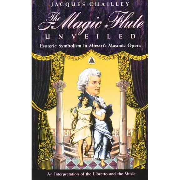 The Magic Flute Unveiled: Esoteric Symbolism in Mozart's Masonic Opera, (Paperback)