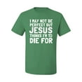 thumbnail image 2 of I May Not Be Perfect But Jesus Thinks I'm To Die For | Mens Inspirational/Christian Graphic T-Shirt, Kelly, Medium, 2 of 3