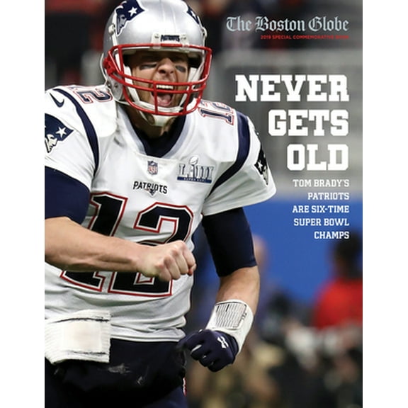 Pre-Owned Never Gets Old: Tom Brady's Patriots Are Six-Time Super Bowl Champs (Paperback) 1629376116 9781629376110