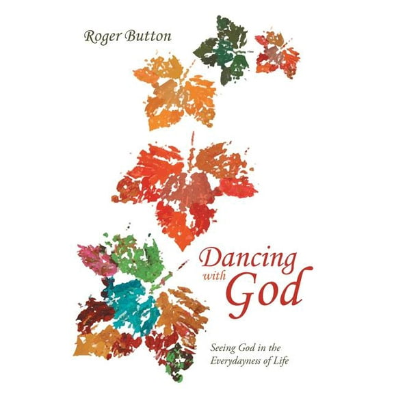 Dancing with God : Seeing God in the Everydayness of Life (Hardcover)