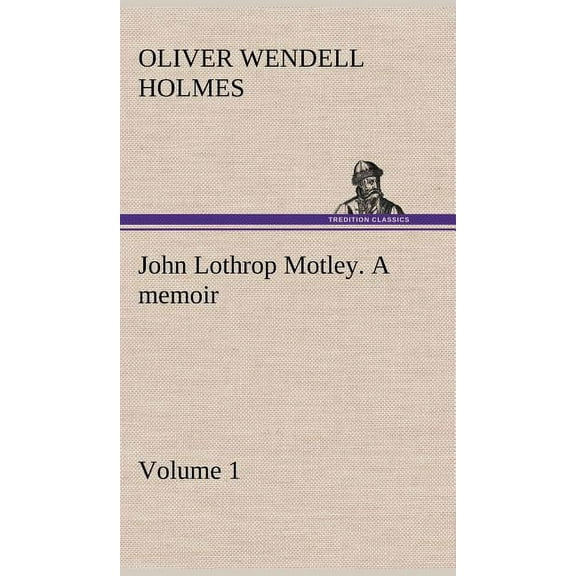 John Lothrop Motley. a memoir - Volume 1