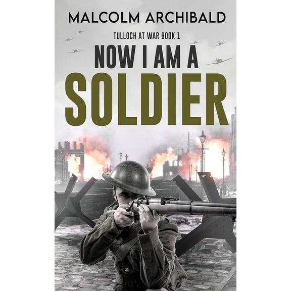 Tulloch at War: Now I Am A Soldier (Paperback)