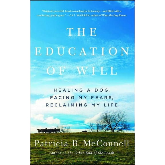 The Education of Will: Healing a Dog, Facing My Fears, Reclaiming My Life, (Paperback)