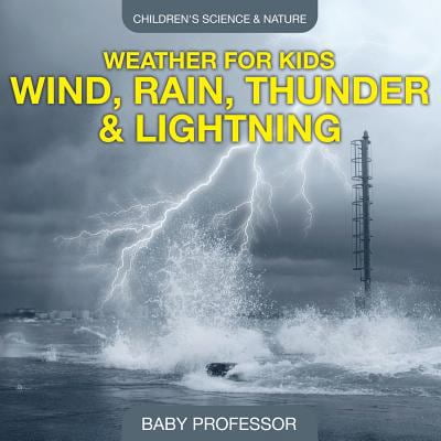 Pre-Owned Weather for Kids - Wind, Rain, Thunder & Lightning - Children's Science & Nature (Paperback) 1541904907 9781541904903
